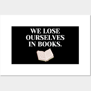 We Lose Ourselves In Books Posters and Art